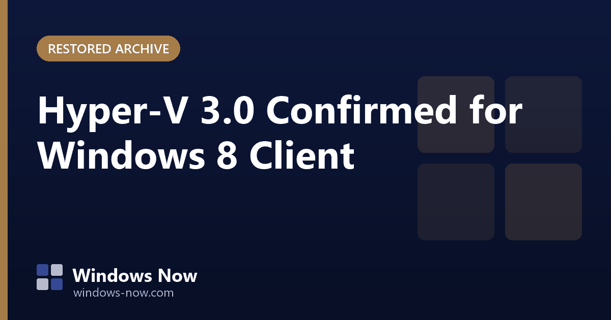 Windows Now archive post: Hyper-V 3.0 Confirmed for Windows 8 Client